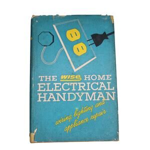 The Wise Home Electrical Handyman Hardcover W/ Dust Jacket 1951 Vintage